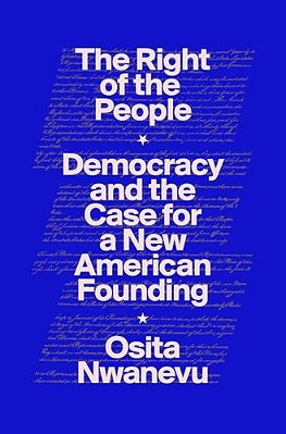 The Right Of The People: Democracy And The Case For A New American Founding-..