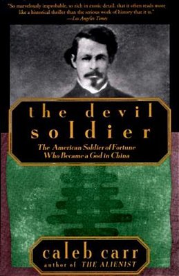 The Devil Soldier: The American Soldier Of Fortune Who Became A God In China-..