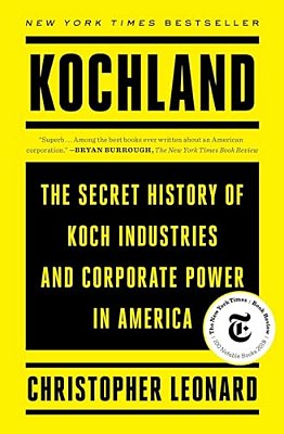 Kochland: The Secret History Of Koch Industries And Corporate Power In America-..