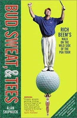 Bud, Sweat, & Tees: Rich Beem's Walk On The Wild Side Of The Pga Tour-..