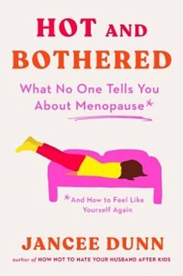 Hot And Bothered: What No One Tells You About Menopause And How To Feel Like Yourself Again-..