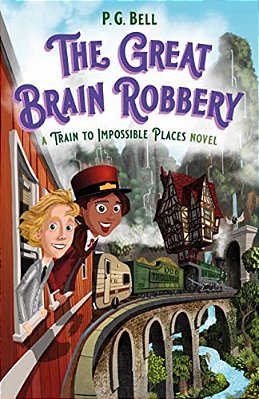 The Great Brain Robbery: A Train To Impossible Places Novel-..