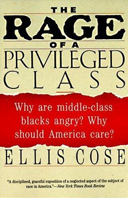 The Rage Of A Privileged Class: Why Do Prosperouse Blacks Still Have The Blues? (Harperperennial)-..