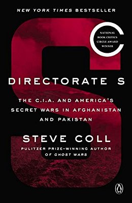 Directorate S: The C. I. A. And America's Secret Wars In Afghanistan And Pakistan-..