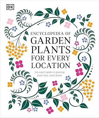 Encyclopedia Of Garden Plants For Every Location: An Expert Guide To More Than 3,000 Plants-..