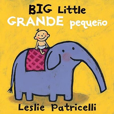 Big Little/Grande Pequeño: (A Playful Bilingual Spanish-English Concept Book Of Opposites For Babies And Toddlers)-..