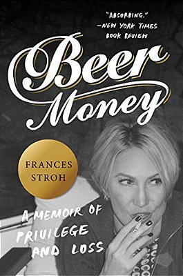 Beer Money: A Memoir Of Privilege And Loss-..