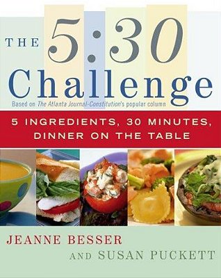 The 5:30 Challenge: 5 Ingredients, 30 Minutes, Dinner On The Table-..