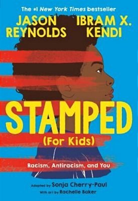 Stamped (For Kids): Racism, Antiracism, And You-..