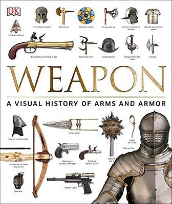 Weapon: A Visual History Of Arms And Armor-..