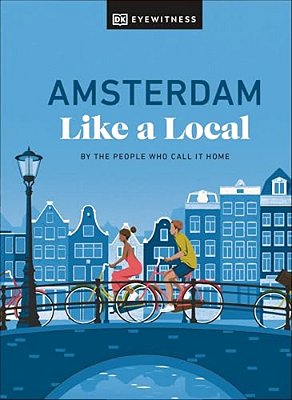 Amsterdam Like A Local: By The People Who Call It Home-..
