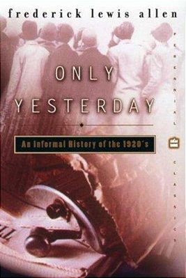 Only Yesterday: An Informal History Of The 1920S-..