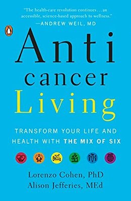 Anticancer Living: Transform Your Life And Health With The MIX Of Six-..