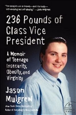 236 Pounds Of Class Vice President: A Memoir Of Teenage Insecurity, Obesity, And Virginity-..