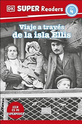 Dk Super Readers Level 4 Viaje A Travã(c)s De La Isla De Ellis (Journey Through Ellis Island)-..