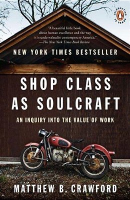 Shop Class As Soulcraft: An Inquiry Into The Value Of Work-..