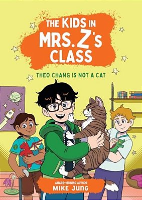 The Kids In Mrs. Z's Class: Theo Chang Is Not A Cat-..