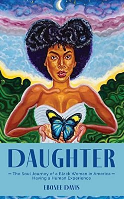 Daughter: The Soul Journey Of A Black Woman In America Having A Human Experience-..
