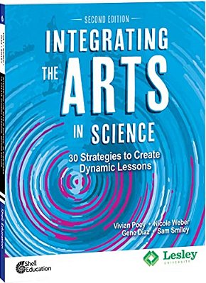 Integrating The Arts In Science: 30 Strategies To Create Dynamic Lessons-..