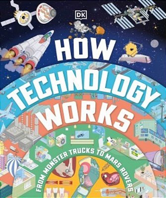 How Technology Works: From Monster Trucks To Mars Rovers-..