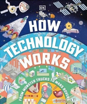 How Technology Works: From Monster Trucks To Mars Rovers-..
