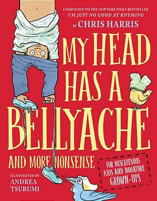 My Head Has A Bellyache: And More Nonsense For Mischievous Kids And Immature Grown-Ups-..
