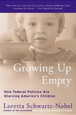 Growing Up Empty: How Federal Policies Are Starving America's Children-..