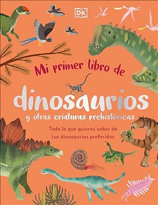 Mi Primer Libro De Dinosaurios Y Otras Criaturas Prehistóricas (The Bedtime Book Of Dinosaurs And Other Prehistoric Life)-..
