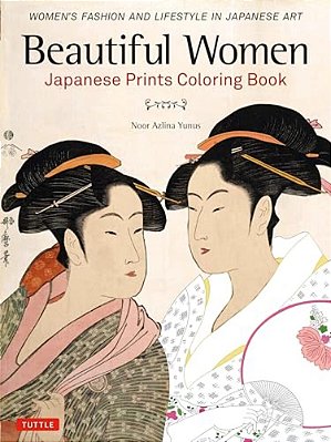 Beautiful Women Japanese Prints Coloring Book: Women's Fashion And Lifestyle In Japanese Art-..