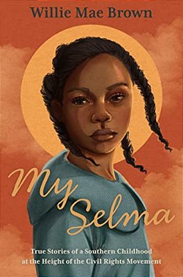 My Selma: True Stories Of A Southern Childhood At The Height Of The Civil Rights Movement-..