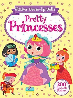Sticker Dress-Up Dolls Pretty Princesses: 200 Reusable Stickers!-..