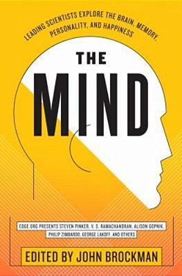 The Mind: Leading Scientists Explore The Brain, Memory, Personality, And Happiness-..