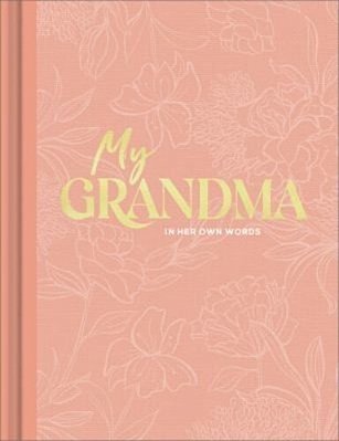 My Grandma: An Interview Journal To Capture Reflections In Her Own Words-..