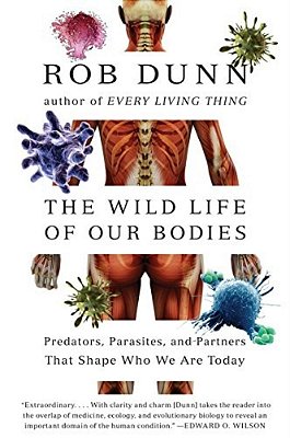 The Wild Life Of Our Bodies: Predators, Parasites, And Partners That Shape Who We Are Today-..