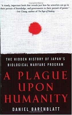 A Plague Upon Humanity: The Hidden History Of Japan's Biological Warfare Program-..