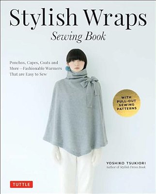 Stylish Wraps Sewing Book: Ponchos, Capes, Coats And More - Fashionable Warmers That Are Easy To Sew-..