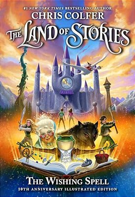 The Land Of Stories: The Wishing Spell: 10Th Anniversary Illustrated Edition-..