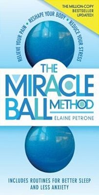 The Miracle Ball Method, Revised Edition: Relieve Your Pain, Reshape Your Body, Reduce Your Stress-..