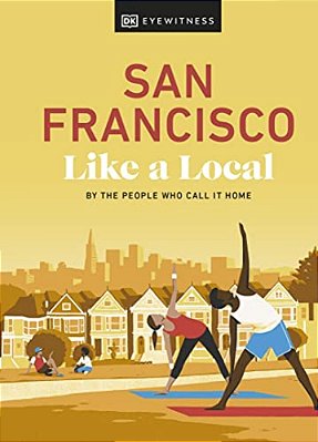 San Francisco Like A Local: By The People Who Call It Home-..