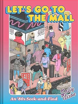 Let's Go To The Mall: An '80S Seek-And-find-..