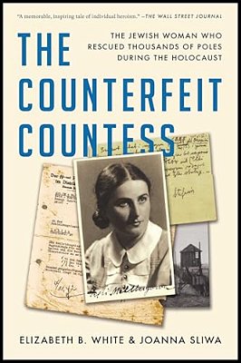 The Counterfeit Countess: The Jewish Woman Who Rescued Thousands Of Poles During The Holocaust-..