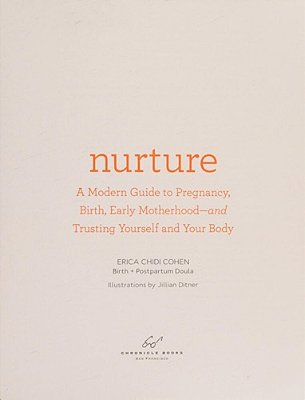 Nurture: A Modern Guide To Pregnancy, Birth, Early Motherhood--and Trusting Yourself And Your Body-..