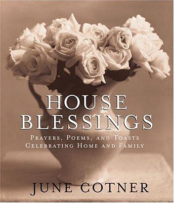 House Blessings: Prayers, Poems, And Toasts Celebrating Home And Family-..