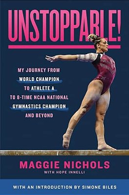 Unstoppable!: My Journey From World Champion To Athlete A To 8-Time Ncaa National Gymnastics Champion And Beyond-..