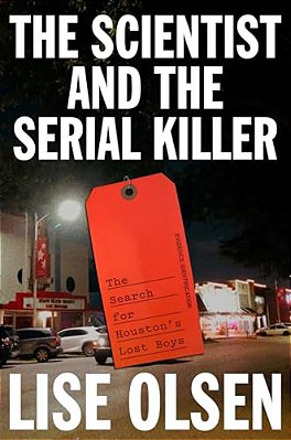 The Scientist And The Serial Killer: The Search For Houston's Lost Boys-..