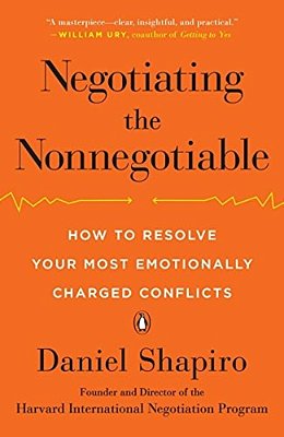 Negotiating The Nonnegotiable: How To Resolve Your Most Emotionally Charged Conflicts-..