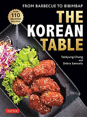 The Korean Table: From Barbecue To Bibimbap: 110 Delicious Recipes-..