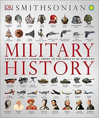 Military History: The Definitive Visual Guide To The Objects Of Warfare-..