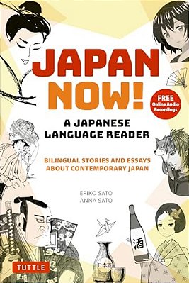 Japan Now! A Japanese Language Reader: Bilingual Stories And Essays About Contemporary Japan (With Free Online Audio Recordings)-..