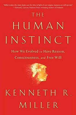 The Human Instinct: How We Evolved To Have Reason, Consciousness, And Free Will-..
